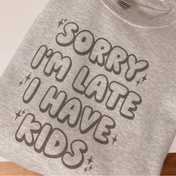 Sorry I’m Late, I Have Kids Crewneck - Picture 1 of 1